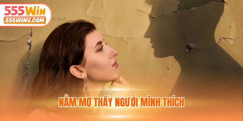 nằm mơ thấy người mình thích